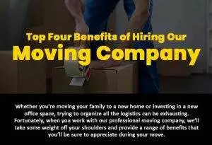 Top Four Benefits of Hiring Our Professional Moving Company
